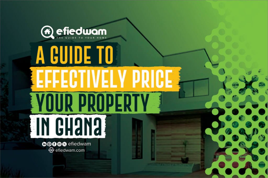 A Guide to Effectively Price Your Property in Ghana